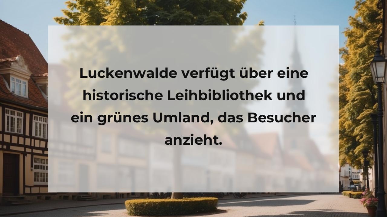 Luckenwalde verfügt über eine historische Leihbibliothek und ein grünes Umland, das Besucher anzieht.