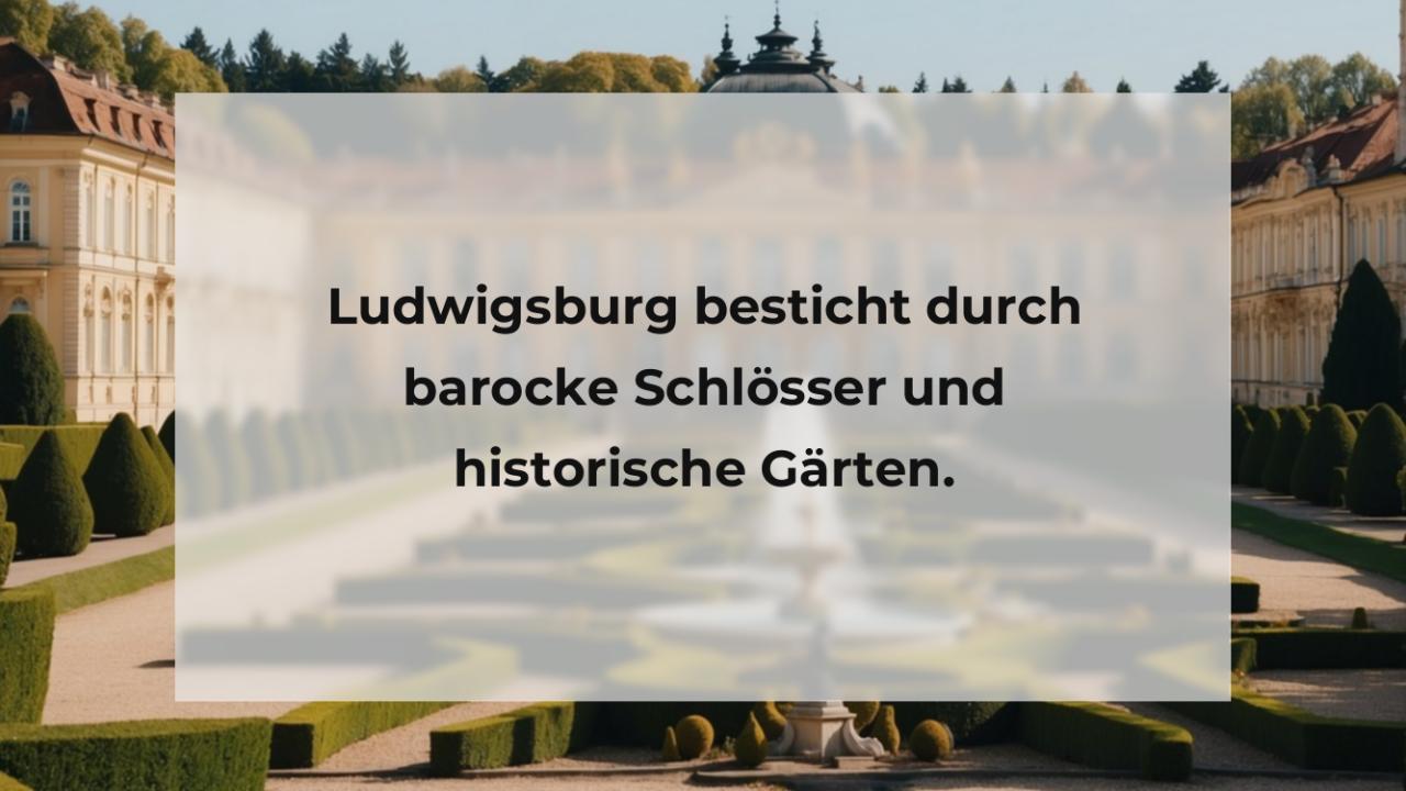 Ludwigsburg besticht durch barocke Schlösser und historische Gärten.