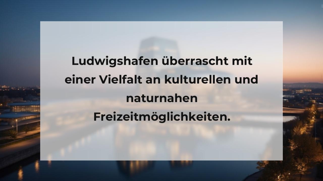 Ludwigshafen überrascht mit einer Vielfalt an kulturellen und naturnahen Freizeitmöglichkeiten.