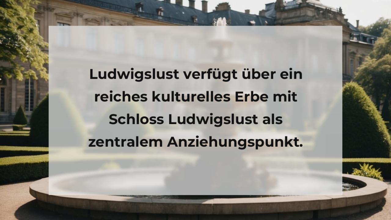 Ludwigslust verfügt über ein reiches kulturelles Erbe mit Schloss Ludwigslust als zentralem Anziehungspunkt.