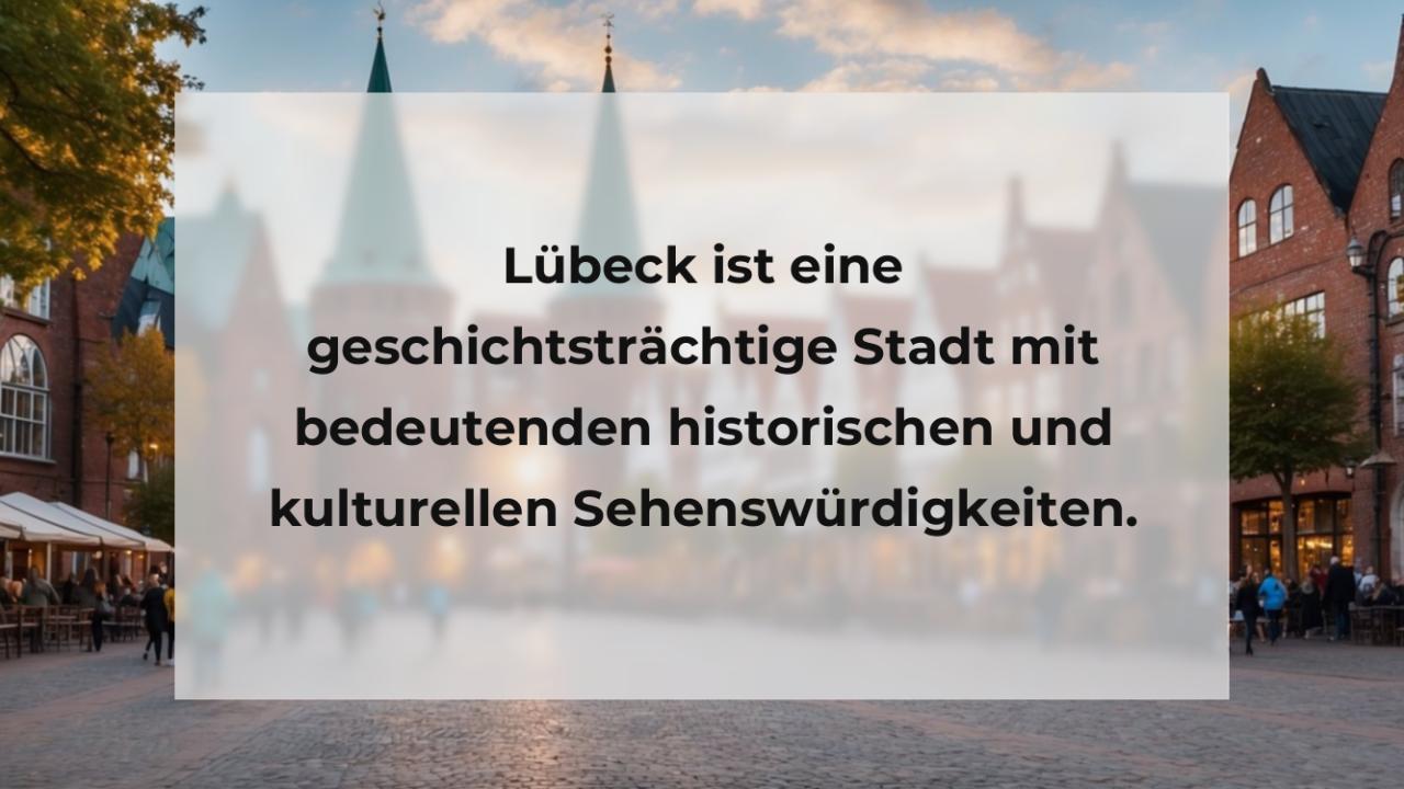 Lübeck ist eine geschichtsträchtige Stadt mit bedeutenden historischen und kulturellen Sehenswürdigkeiten.