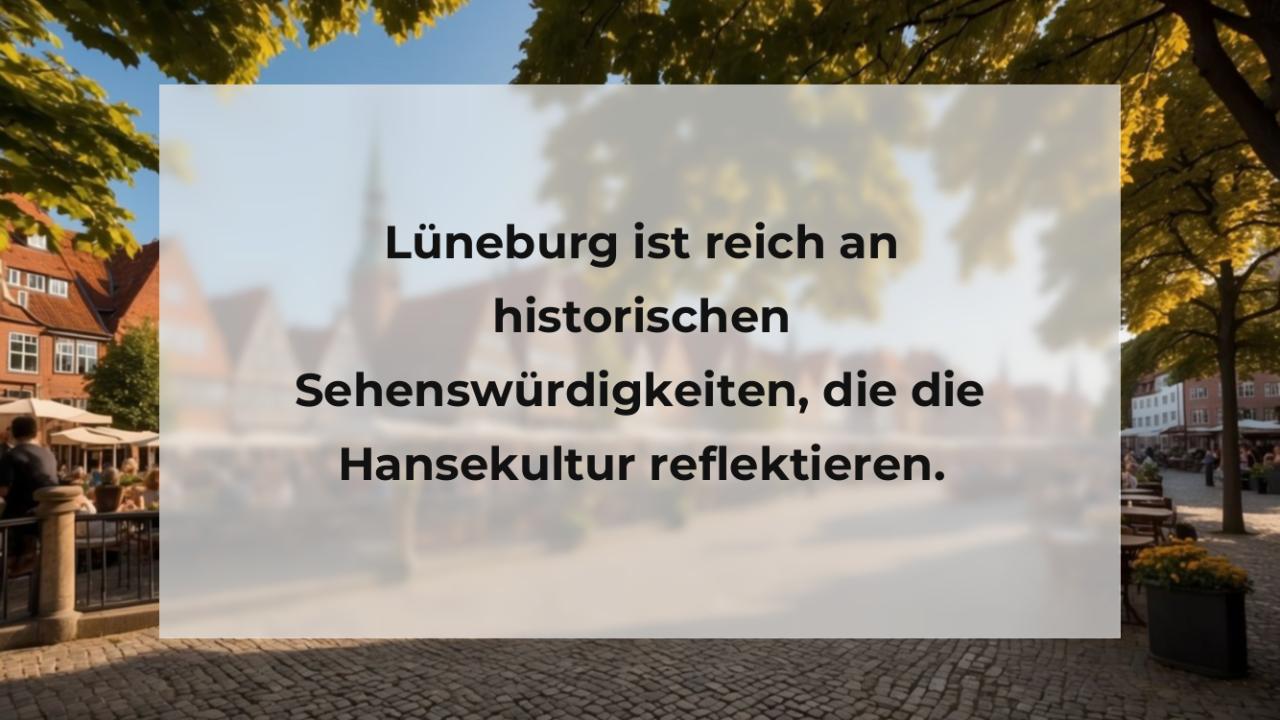 Lüneburg ist reich an historischen Sehenswürdigkeiten, die die Hansekultur reflektieren.