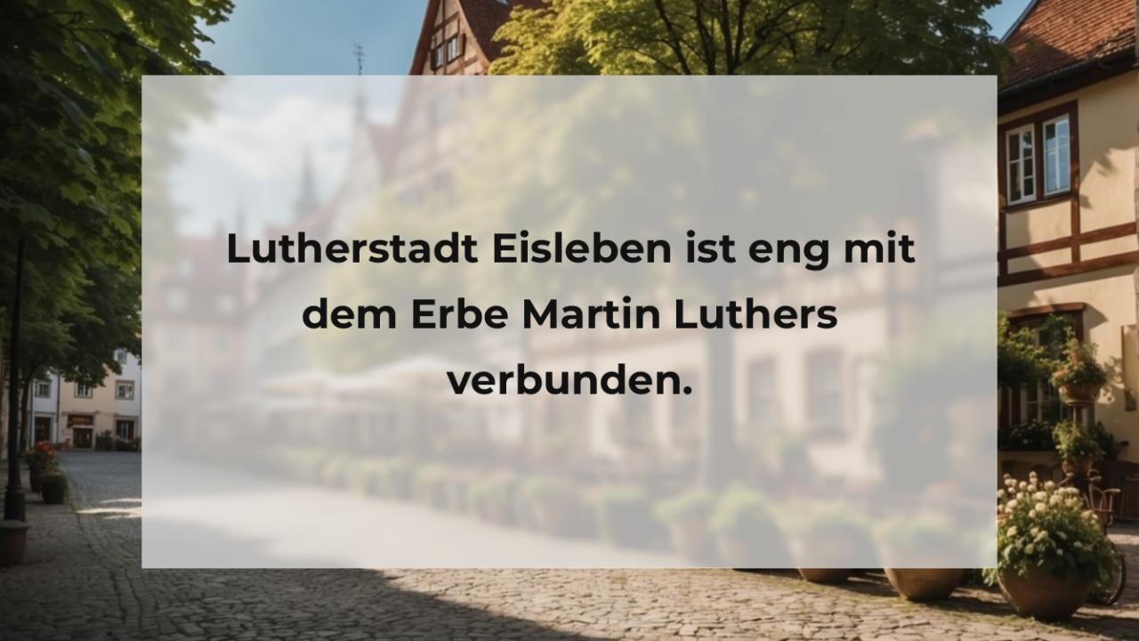 Lutherstadt Eisleben ist eng mit dem Erbe Martin Luthers verbunden.