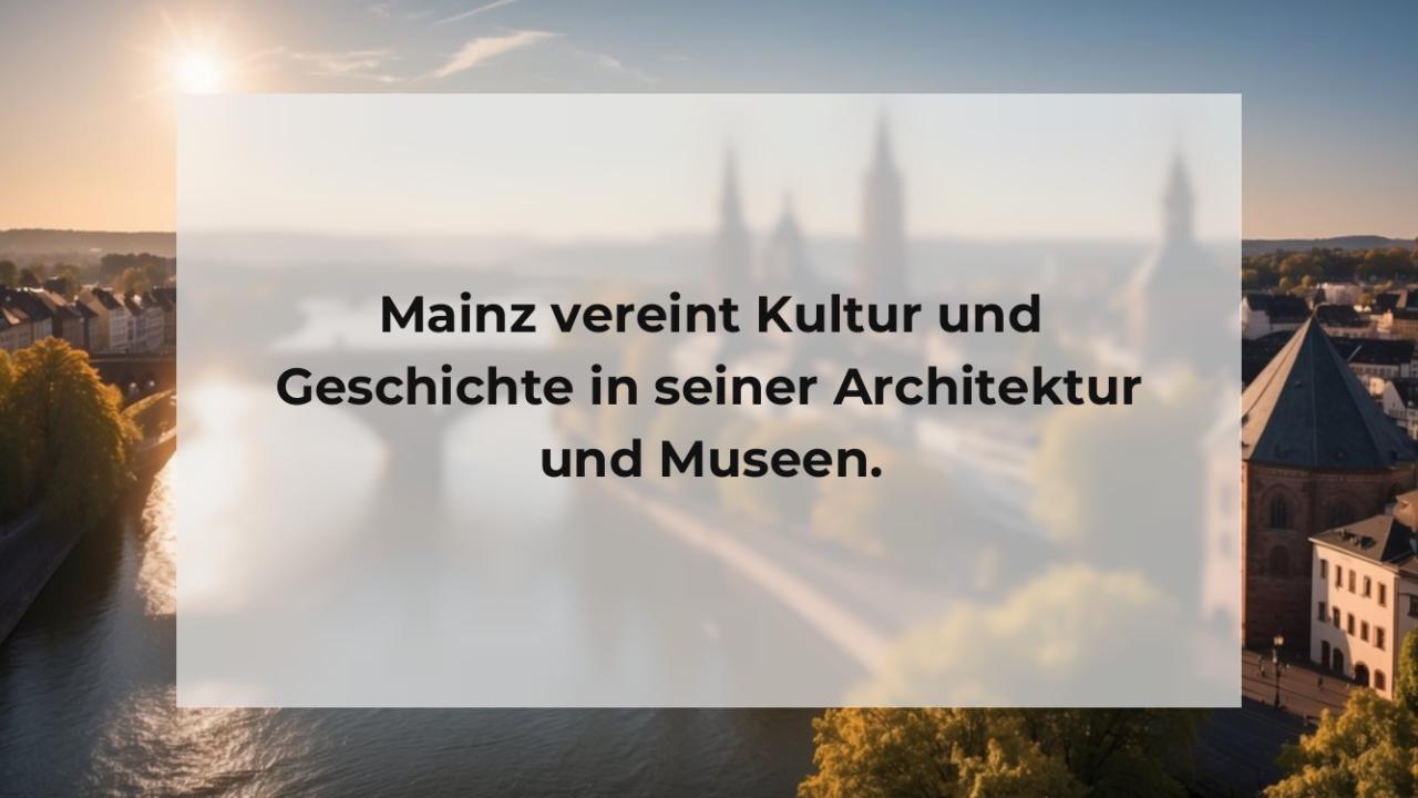 Mainz vereint Kultur und Geschichte in seiner Architektur und Museen.