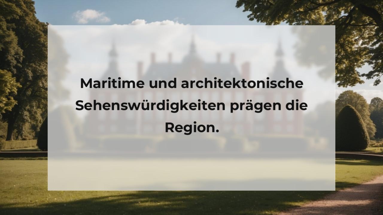 Maritime und architektonische Sehenswürdigkeiten prägen die Region.