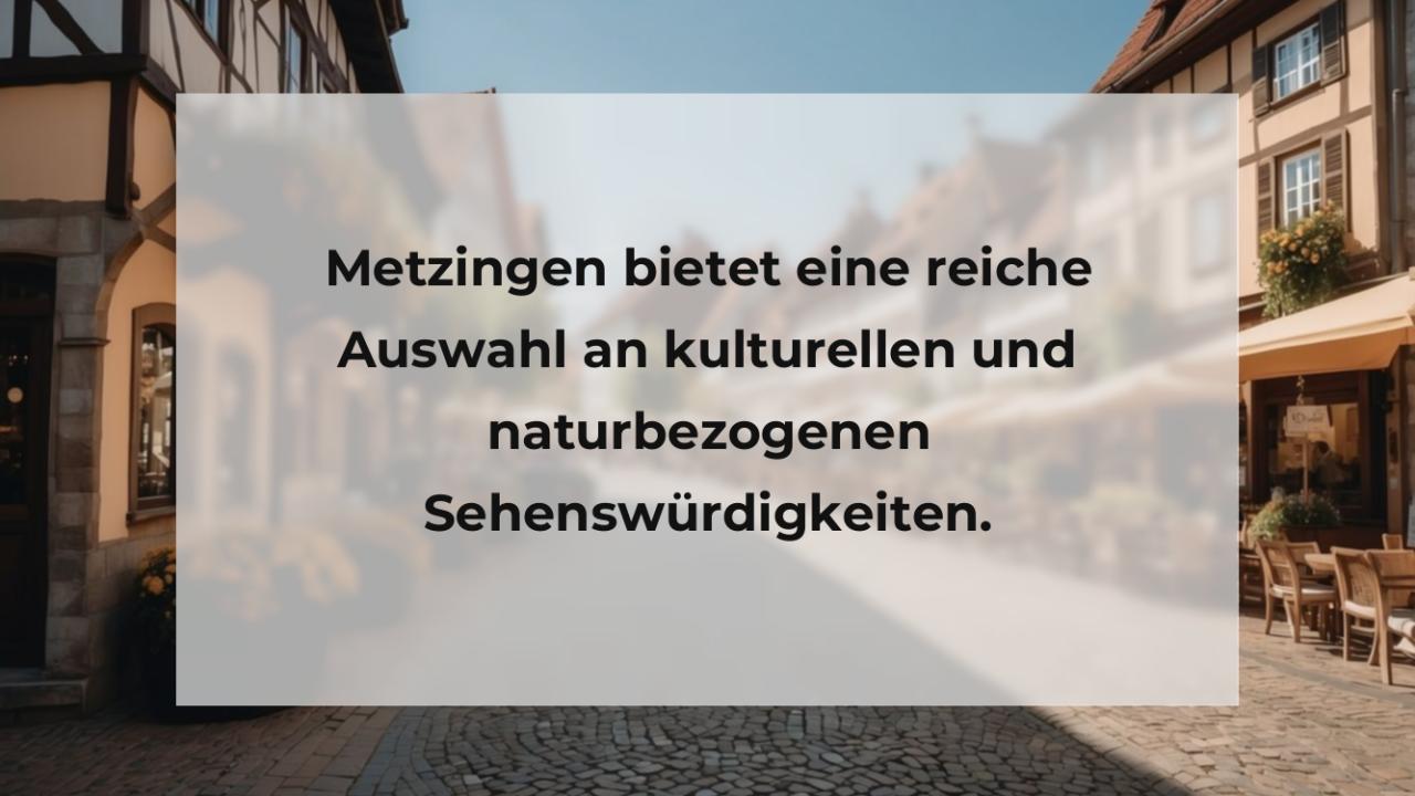 Metzingen bietet eine reiche Auswahl an kulturellen und naturbezogenen Sehenswürdigkeiten.