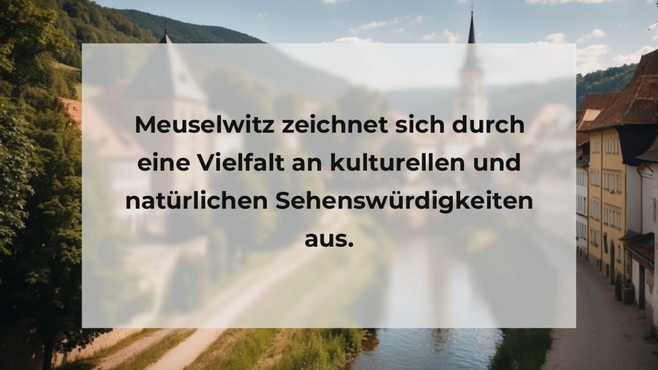 Meuselwitz zeichnet sich durch eine Vielfalt an kulturellen und natürlichen Sehenswürdigkeiten aus.