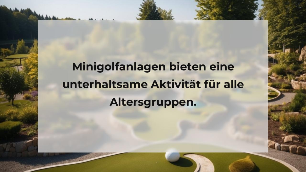 Minigolfanlagen bieten eine unterhaltsame Aktivität für alle Altersgruppen.