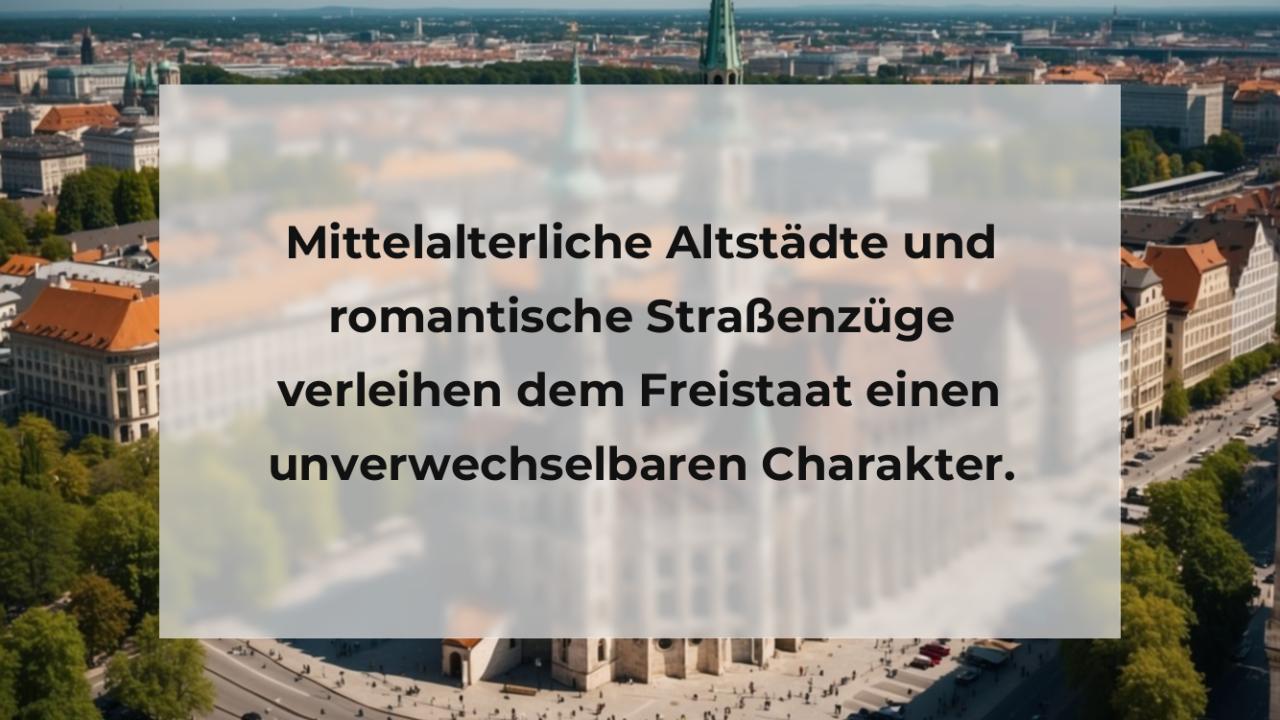 Mittelalterliche Altstädte und romantische Straßenzüge verleihen dem Freistaat einen unverwechselbaren Charakter.