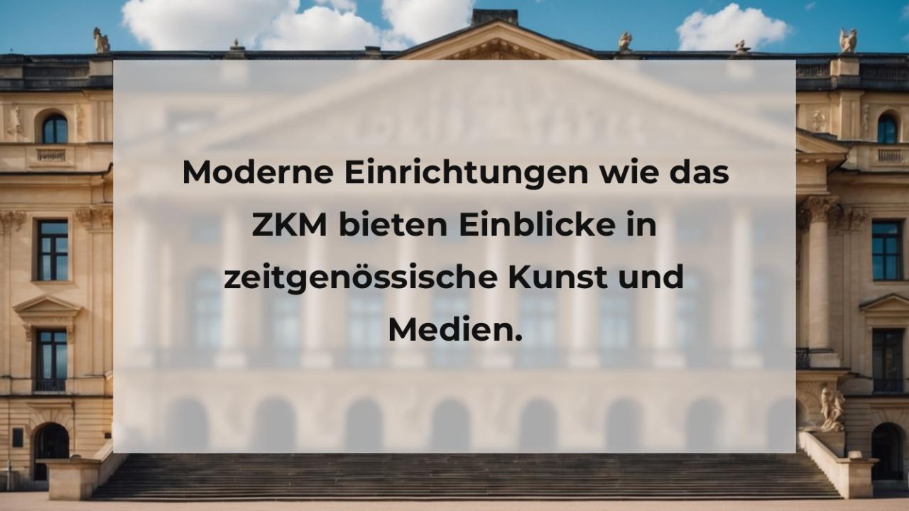 Moderne Einrichtungen wie das ZKM bieten Einblicke in zeitgenössische Kunst und Medien.