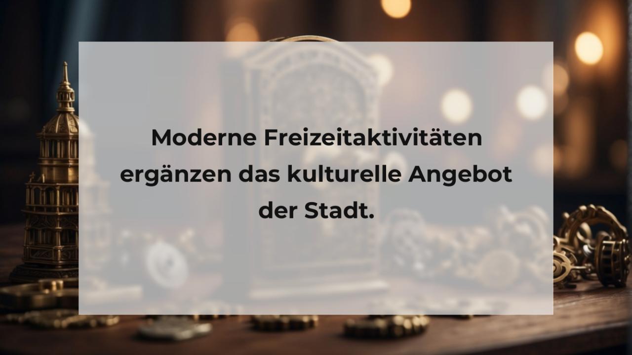 Moderne Freizeitaktivitäten ergänzen das kulturelle Angebot der Stadt.