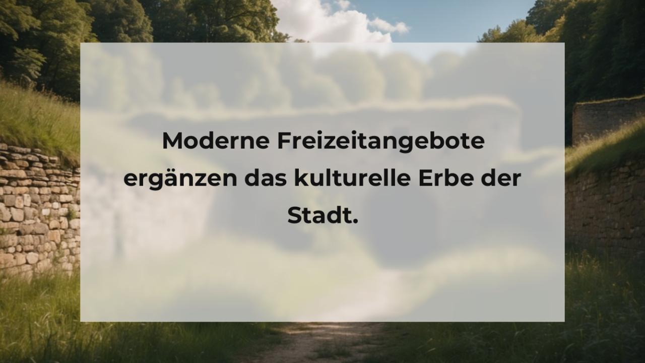 Moderne Freizeitangebote ergänzen das kulturelle Erbe der Stadt.