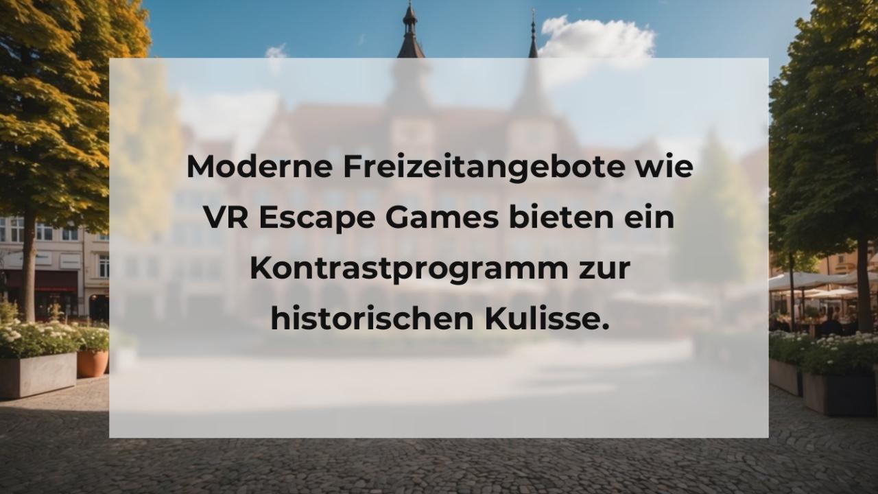 Moderne Freizeitangebote wie VR Escape Games bieten ein Kontrastprogramm zur historischen Kulisse.