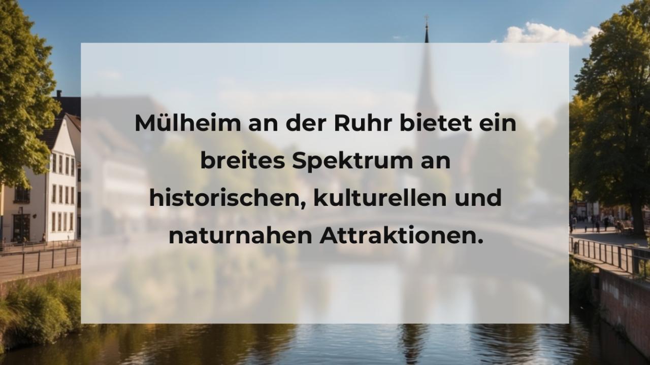 Mülheim an der Ruhr bietet ein breites Spektrum an historischen, kulturellen und naturnahen Attraktionen.