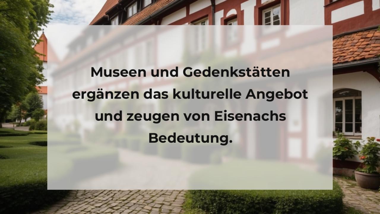 Museen und Gedenkstätten ergänzen das kulturelle Angebot und zeugen von Eisenachs Bedeutung.