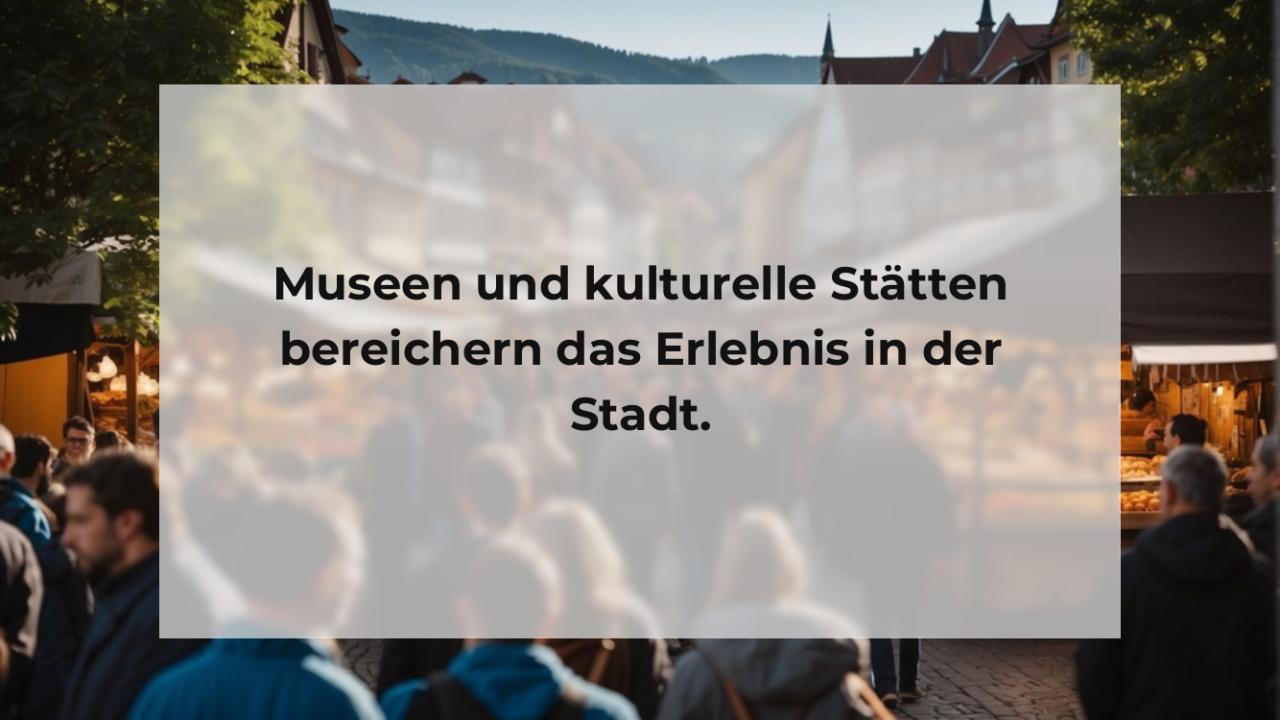 Museen und kulturelle Stätten bereichern das Erlebnis in der Stadt.