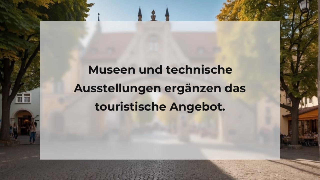 Museen und technische Ausstellungen ergänzen das touristische Angebot.