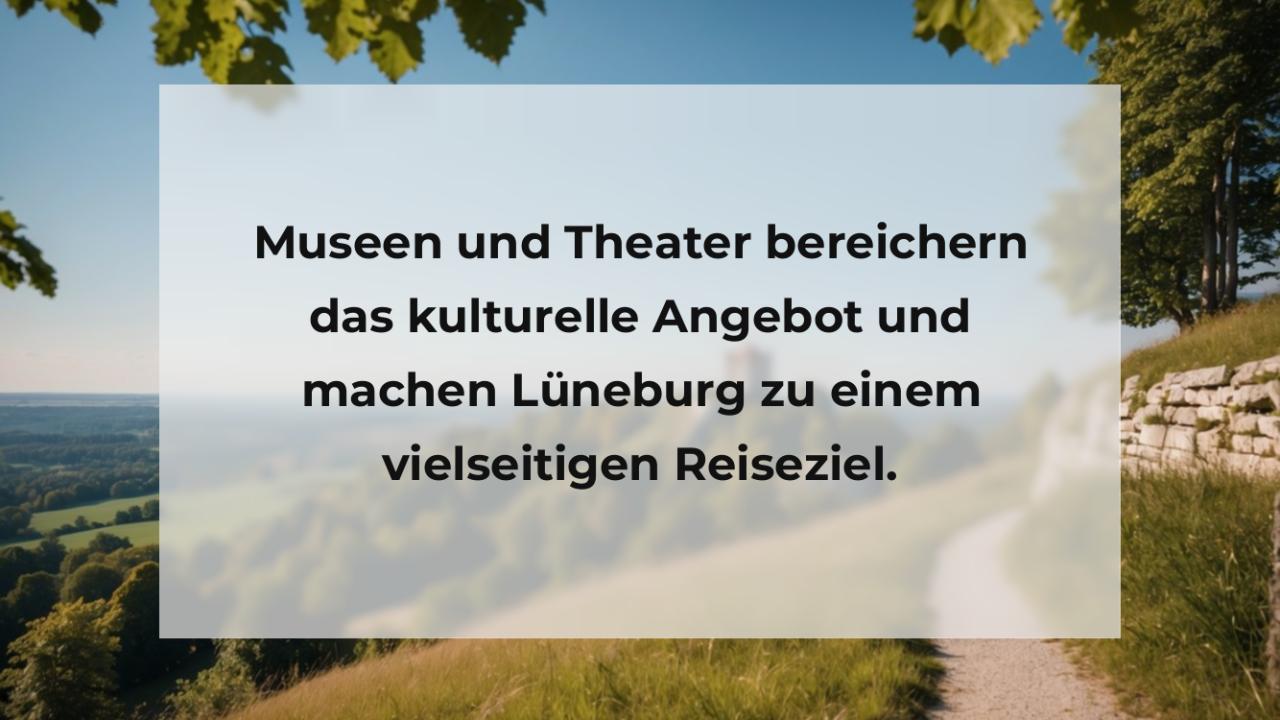 Museen und Theater bereichern das kulturelle Angebot und machen Lüneburg zu einem vielseitigen Reiseziel.