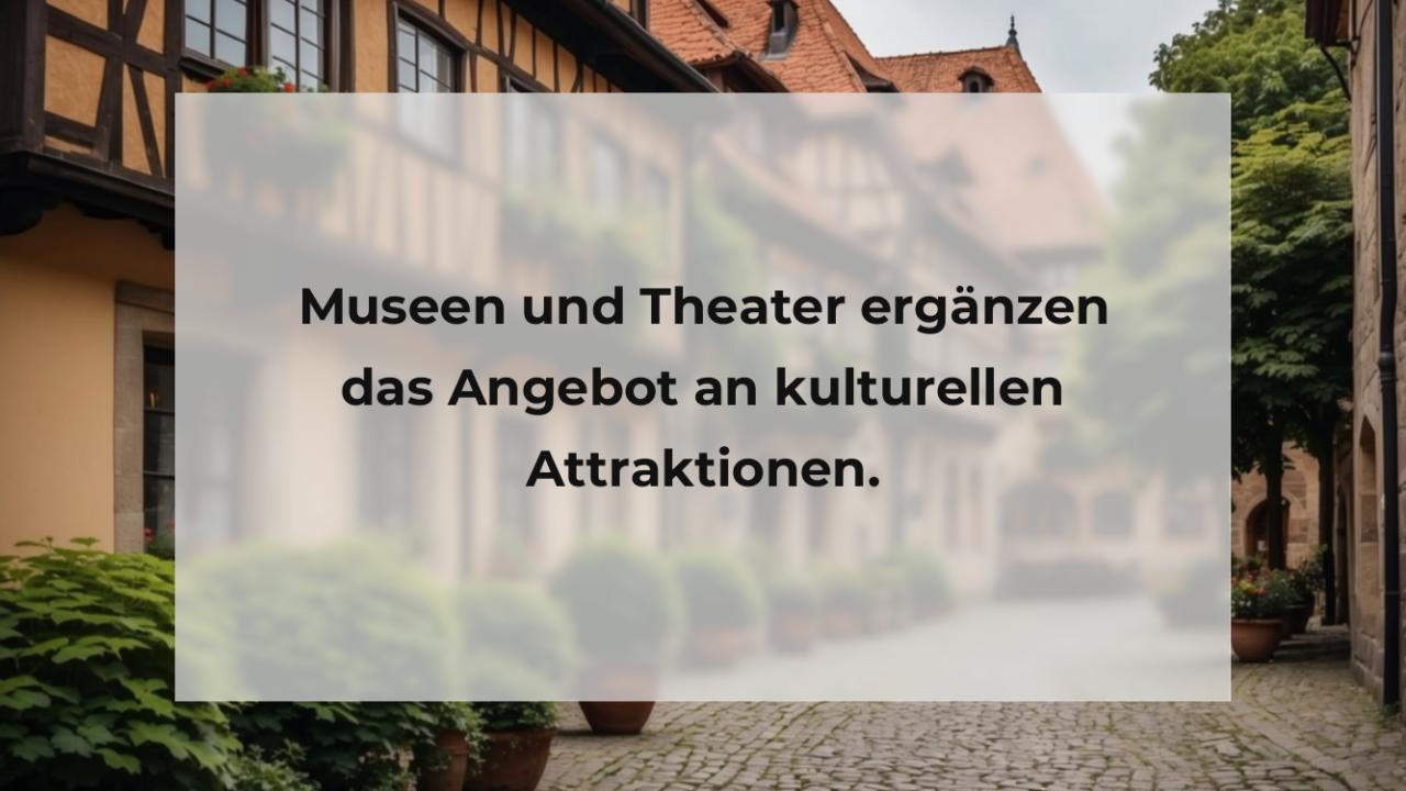 Museen und Theater ergänzen das Angebot an kulturellen Attraktionen.