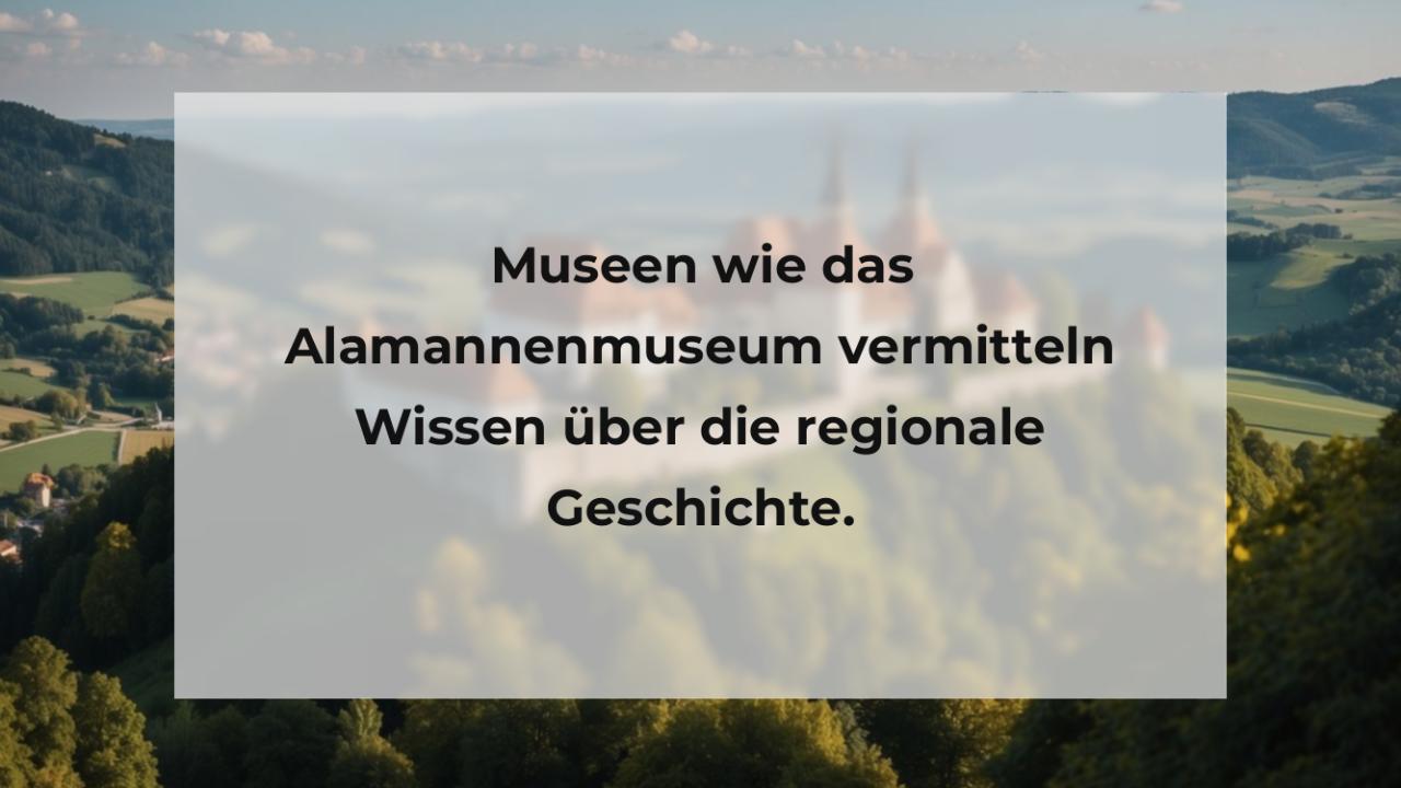 Museen wie das Alamannenmuseum vermitteln Wissen über die regionale Geschichte.