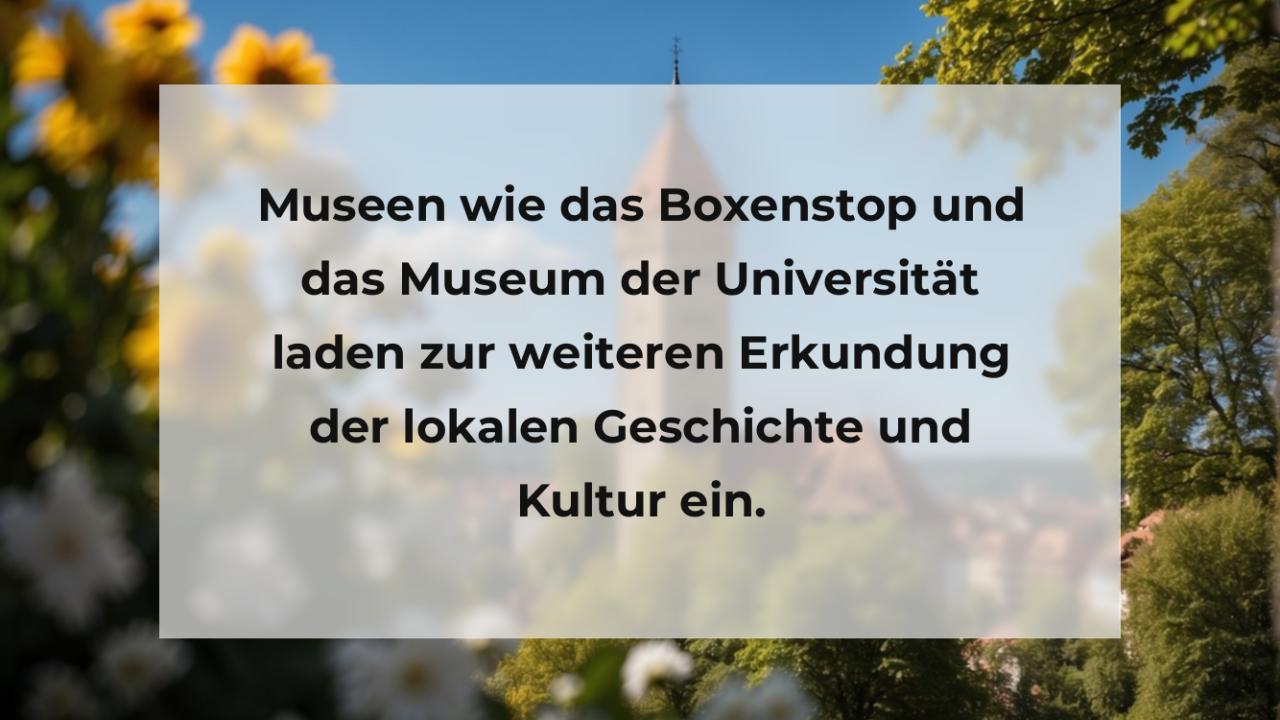 Museen wie das Boxenstop und das Museum der Universität laden zur weiteren Erkundung der lokalen Geschichte und Kultur ein.