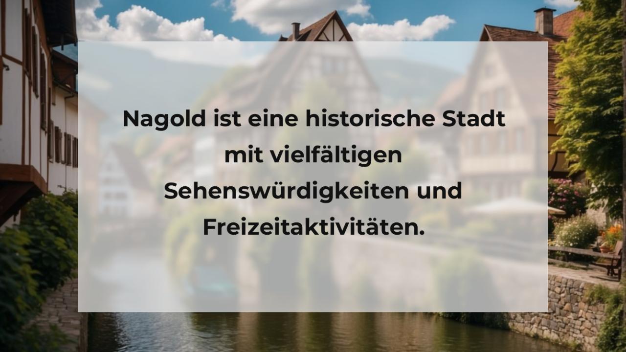 Nagold ist eine historische Stadt mit vielfältigen Sehenswürdigkeiten und Freizeitaktivitäten.