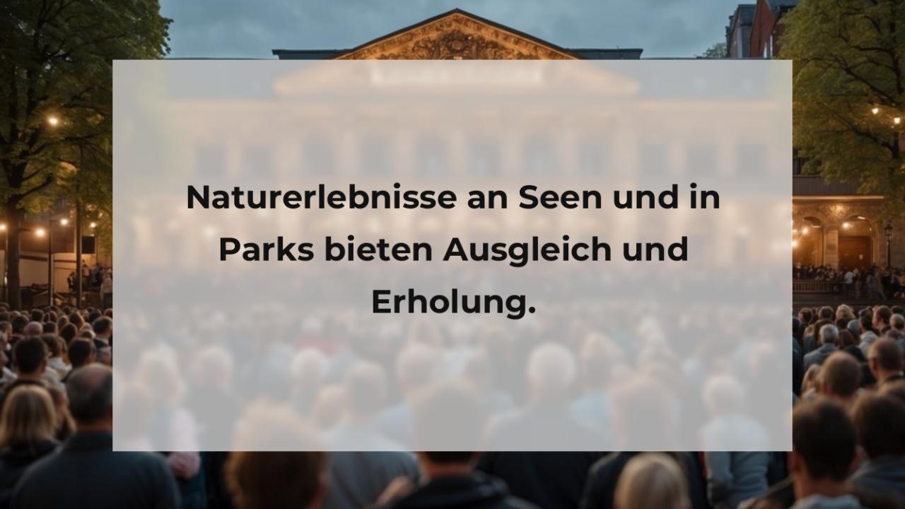 Naturerlebnisse an Seen und in Parks bieten Ausgleich und Erholung.