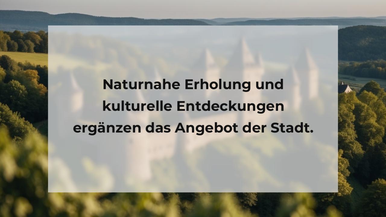 Naturnahe Erholung und kulturelle Entdeckungen ergänzen das Angebot der Stadt.