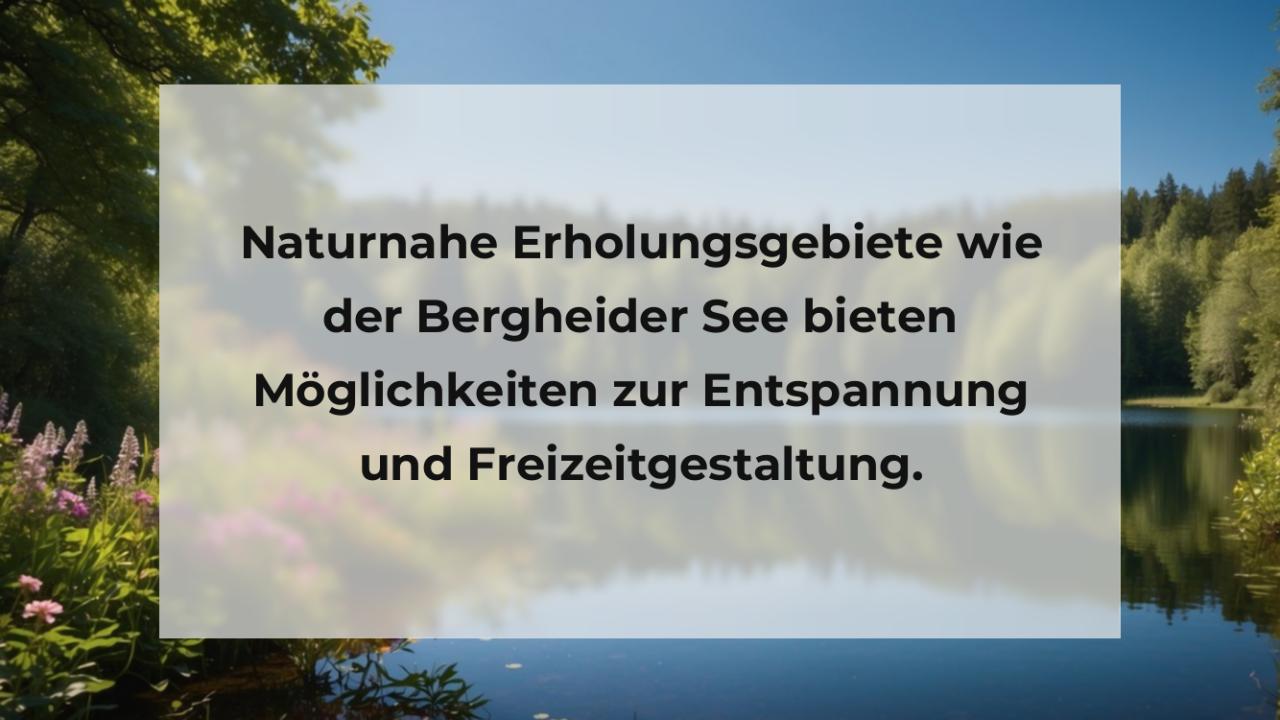 Naturnahe Erholungsgebiete wie der Bergheider See bieten Möglichkeiten zur Entspannung und Freizeitgestaltung.