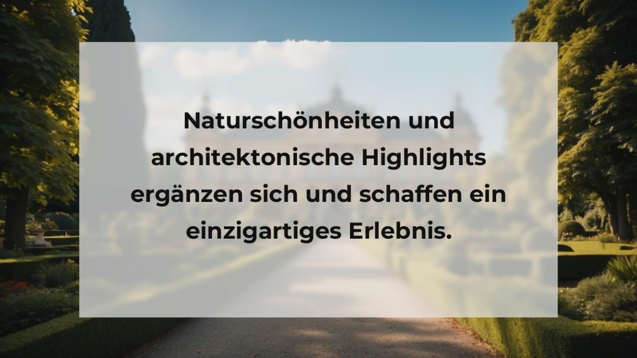 Naturschönheiten und architektonische Highlights ergänzen sich und schaffen ein einzigartiges Erlebnis.