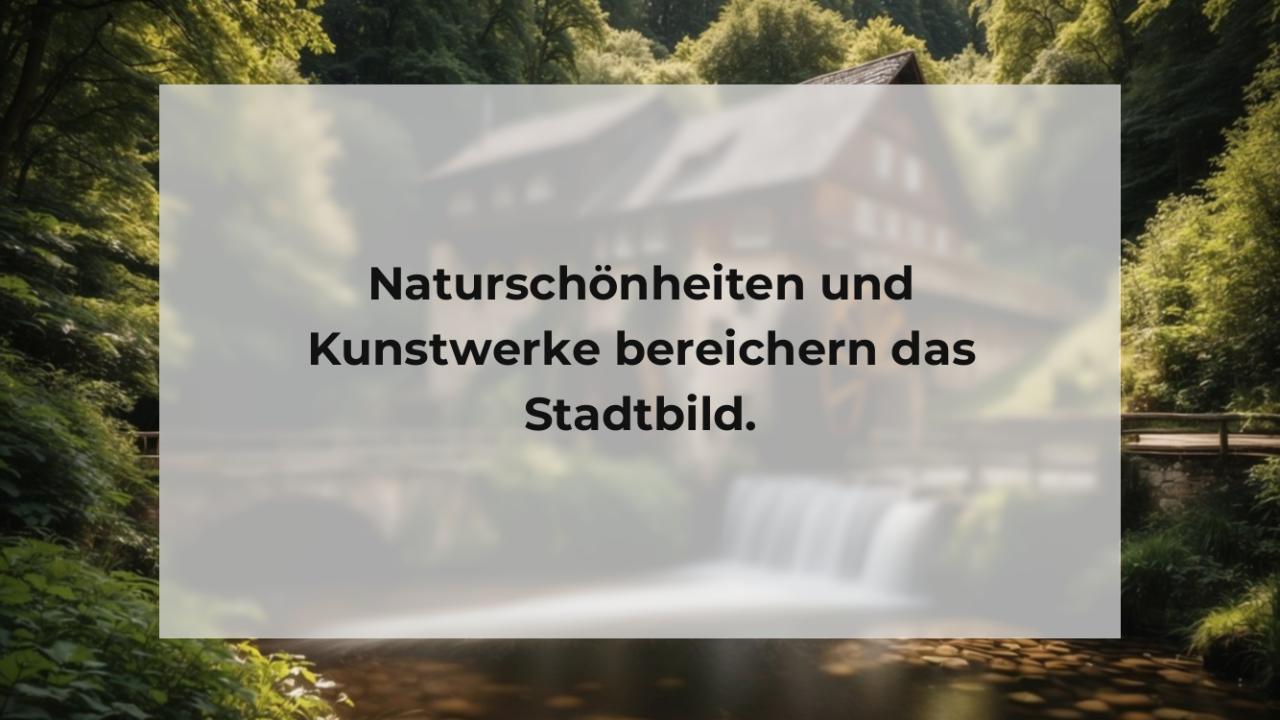 Naturschönheiten und Kunstwerke bereichern das Stadtbild.