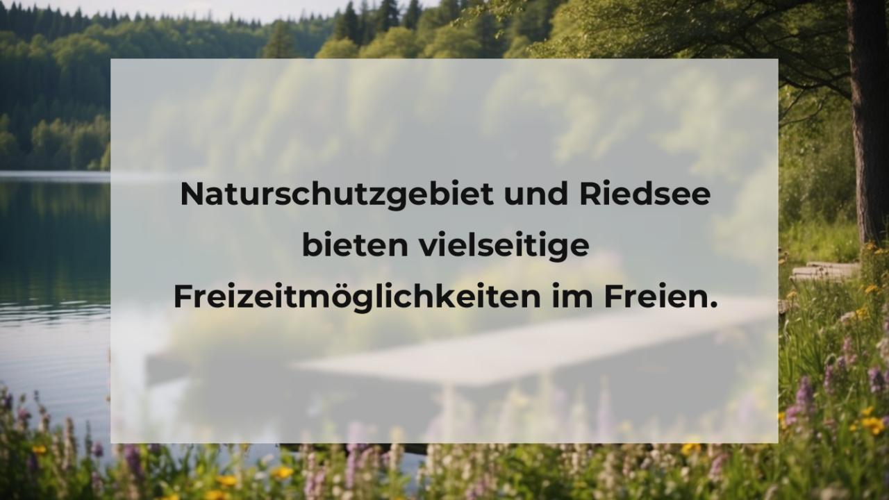 Naturschutzgebiet und Riedsee bieten vielseitige Freizeitmöglichkeiten im Freien.