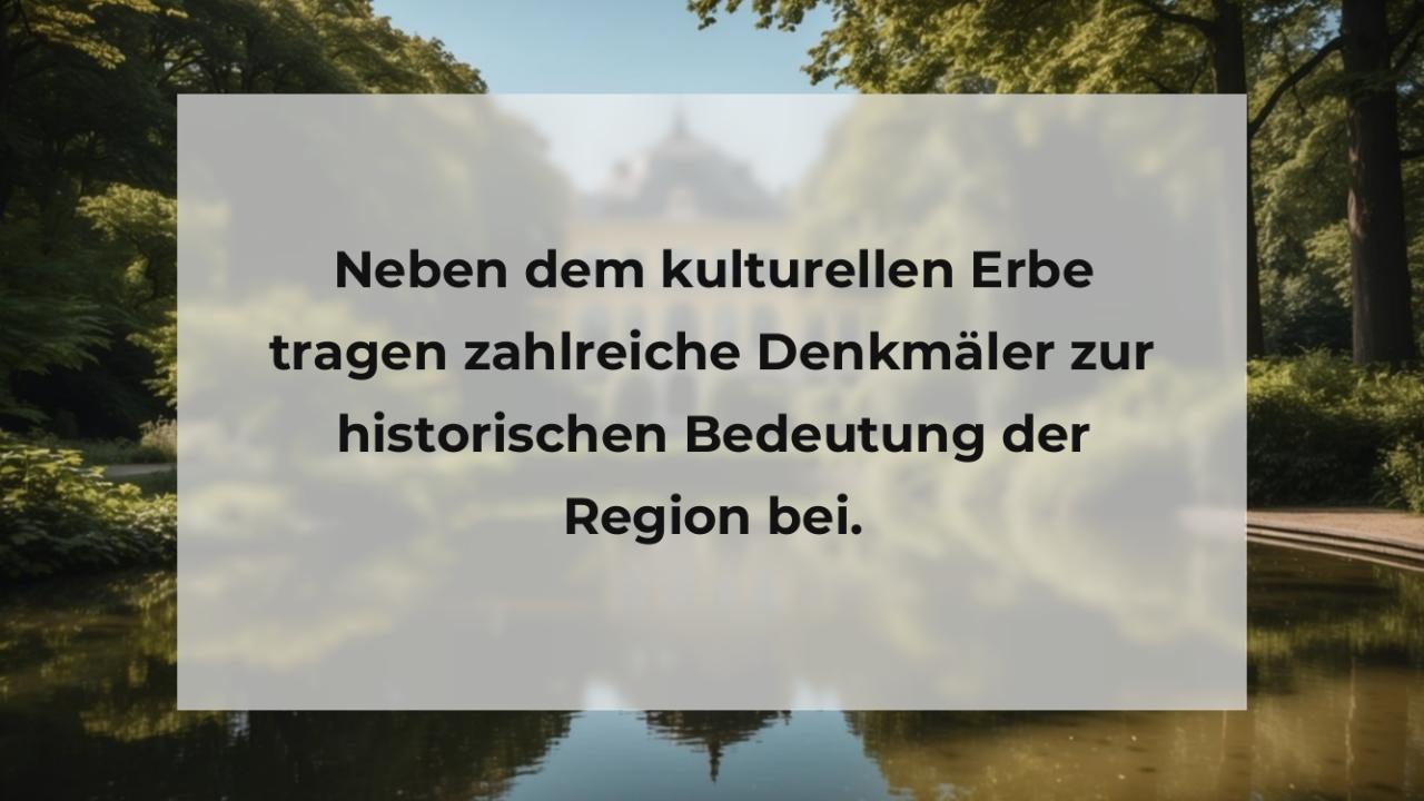 Neben dem kulturellen Erbe tragen zahlreiche Denkmäler zur historischen Bedeutung der Region bei.