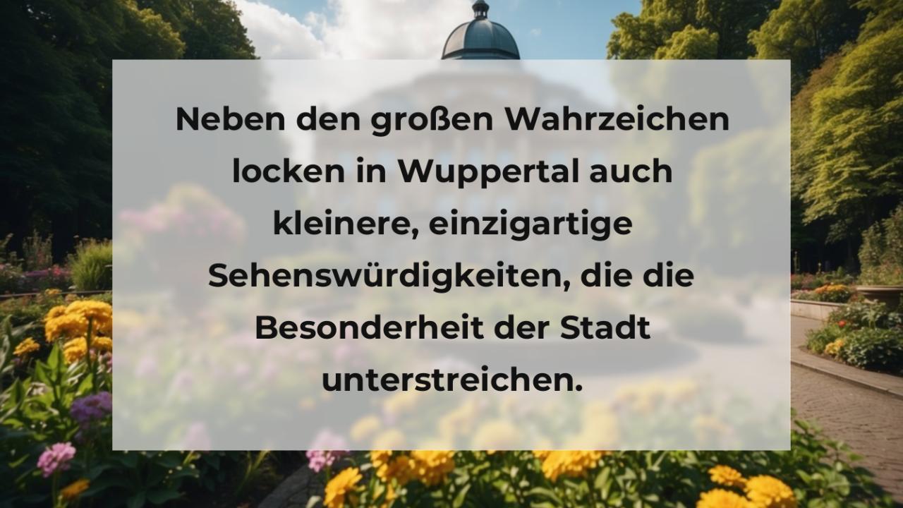 Neben den großen Wahrzeichen locken in Wuppertal auch kleinere, einzigartige Sehenswürdigkeiten, die die Besonderheit der Stadt unterstreichen.