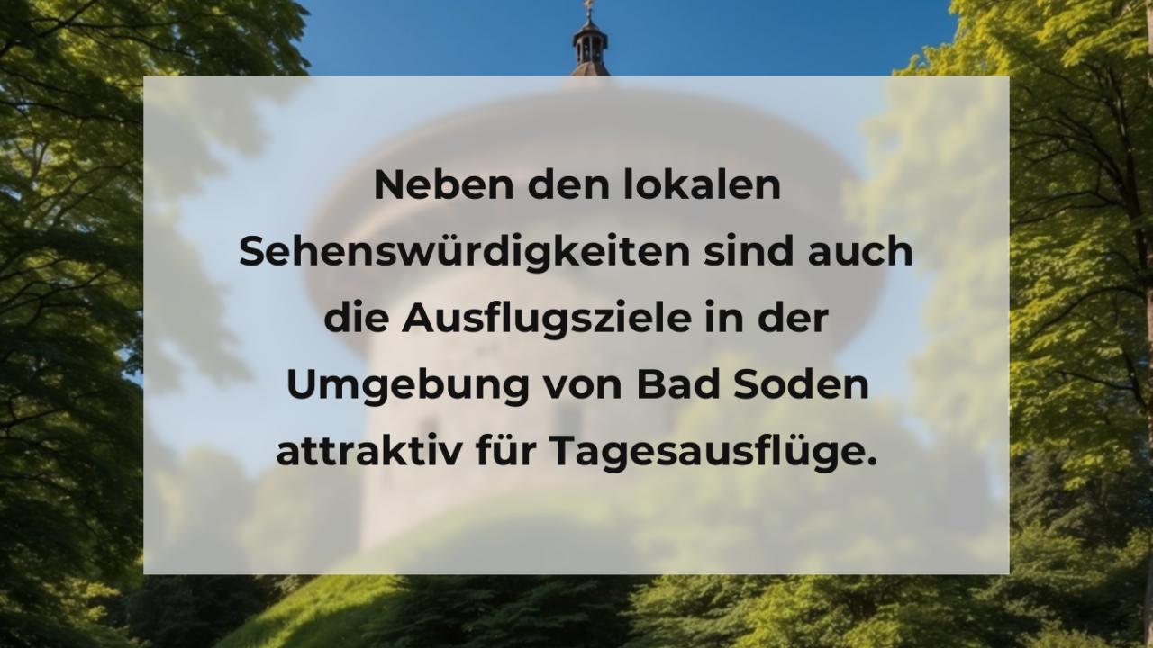 Neben den lokalen Sehenswürdigkeiten sind auch die Ausflugsziele in der Umgebung von Bad Soden attraktiv für Tagesausflüge.