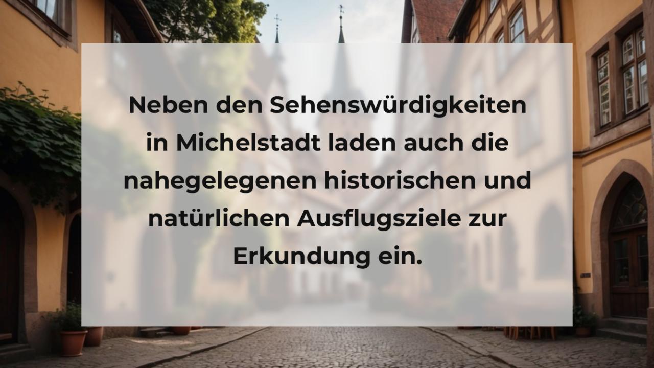 Neben den Sehenswürdigkeiten in Michelstadt laden auch die nahegelegenen historischen und natürlichen Ausflugsziele zur Erkundung ein.