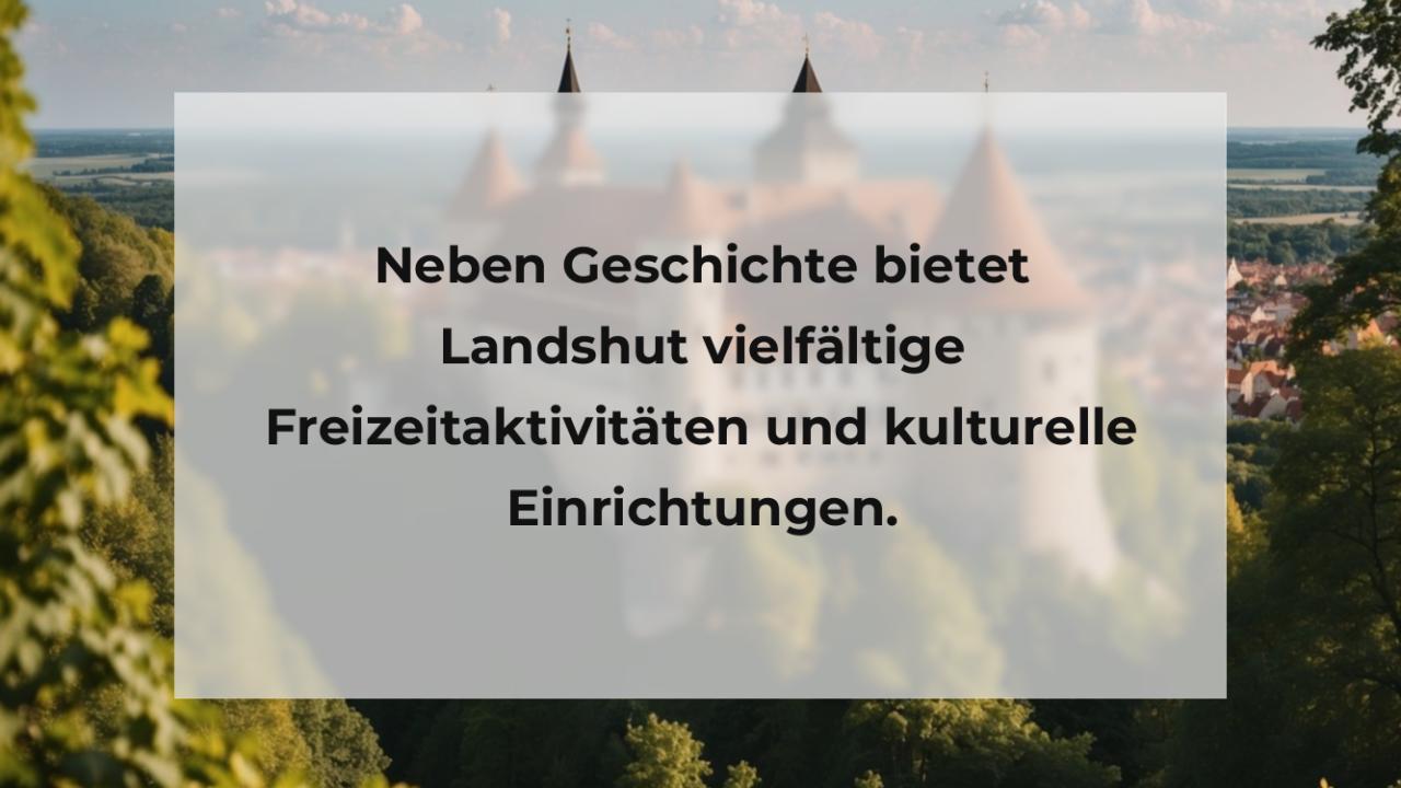 Neben Geschichte bietet Landshut vielfältige Freizeitaktivitäten und kulturelle Einrichtungen.