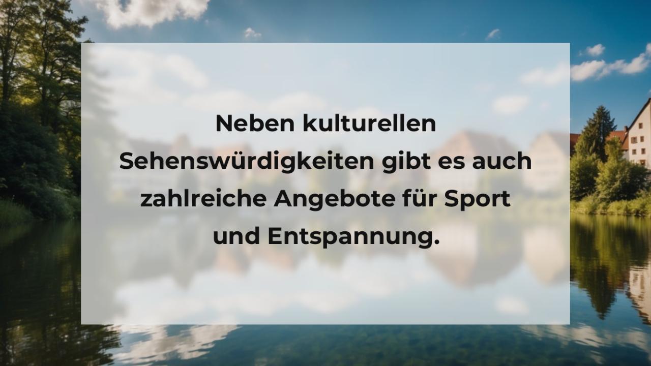 Neben kulturellen Sehenswürdigkeiten gibt es auch zahlreiche Angebote für Sport und Entspannung.