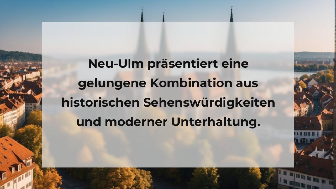 Neu-Ulm präsentiert eine gelungene Kombination aus historischen Sehenswürdigkeiten und moderner Unterhaltung.