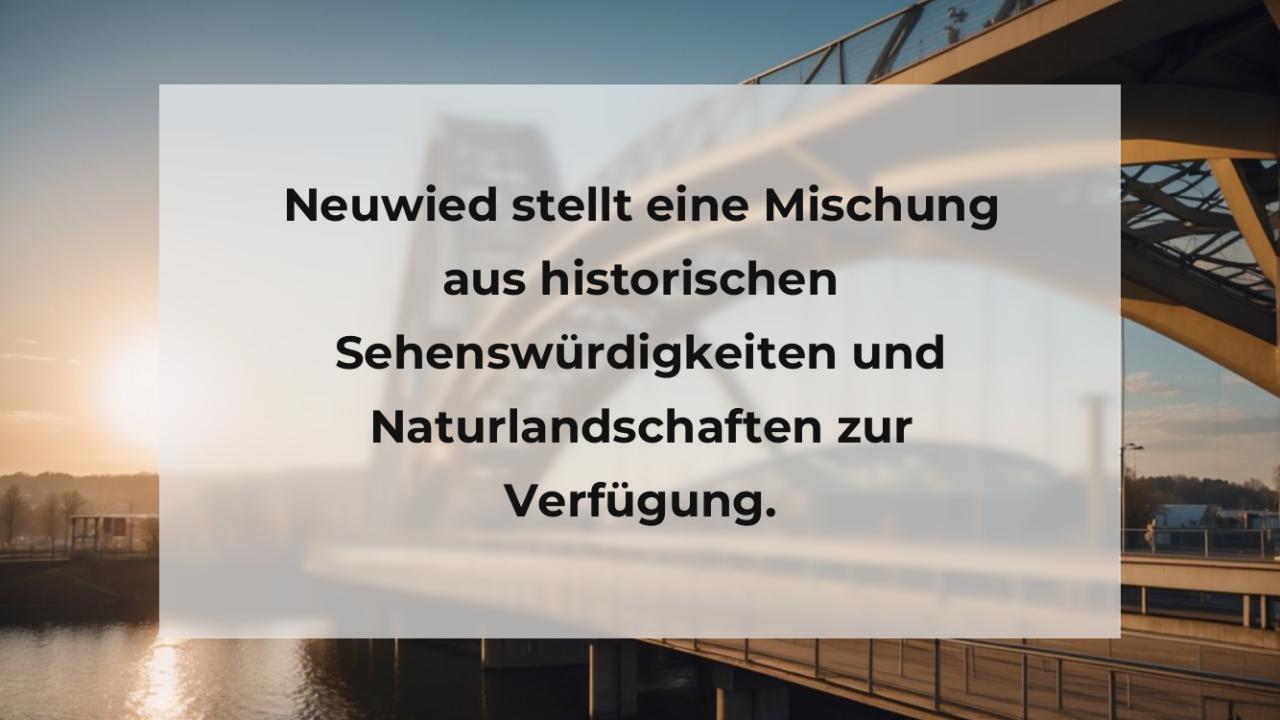 Neuwied stellt eine Mischung aus historischen Sehenswürdigkeiten und Naturlandschaften zur Verfügung.