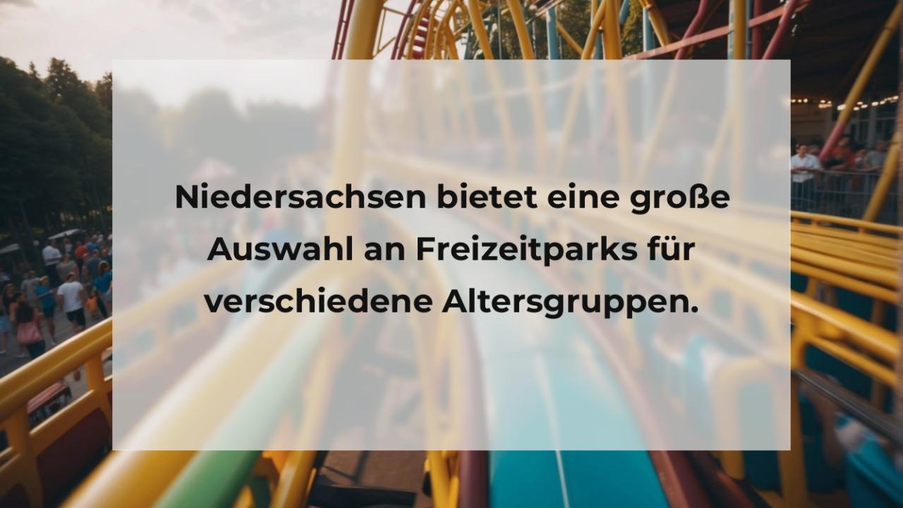 Niedersachsen bietet eine große Auswahl an Freizeitparks für verschiedene Altersgruppen.