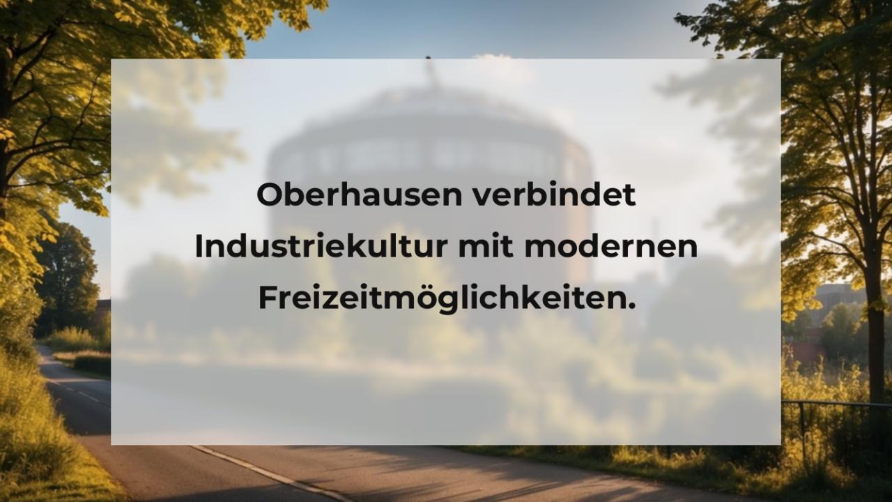 Oberhausen verbindet Industriekultur mit modernen Freizeitmöglichkeiten.