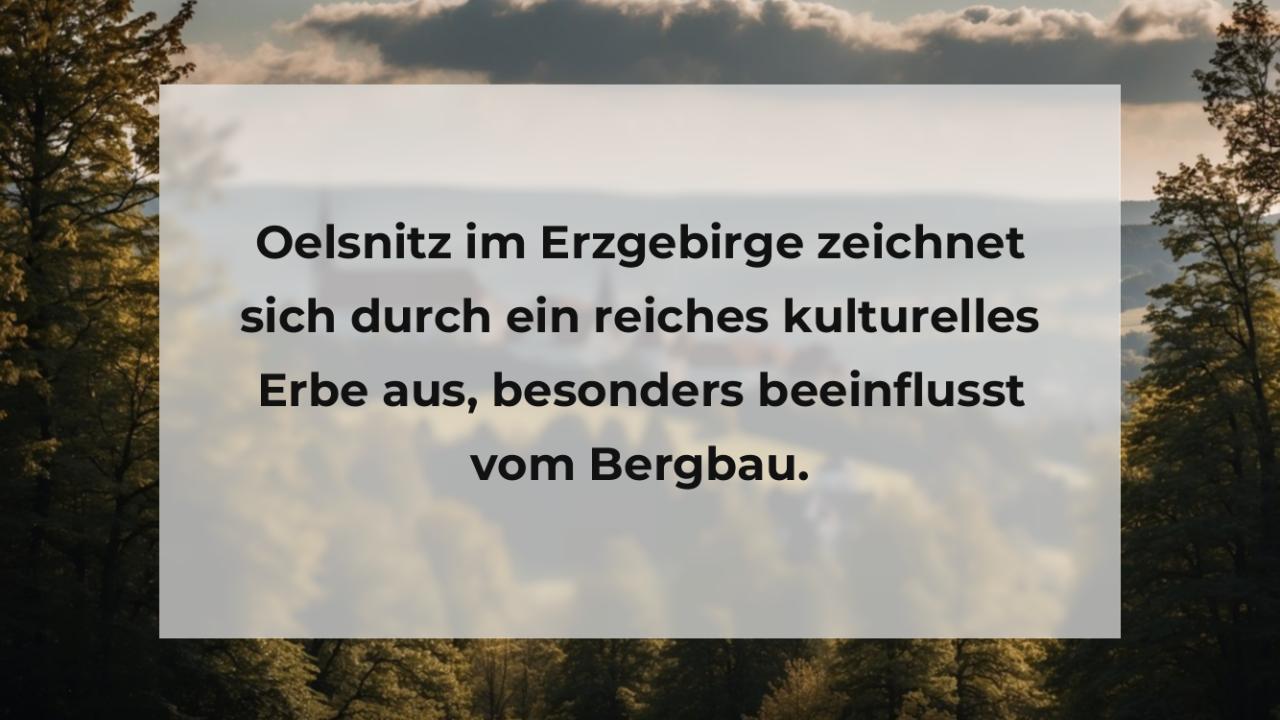 Oelsnitz im Erzgebirge zeichnet sich durch ein reiches kulturelles Erbe aus, besonders beeinflusst vom Bergbau.