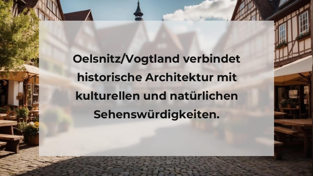 Oelsnitz/Vogtland verbindet historische Architektur mit kulturellen und natürlichen Sehenswürdigkeiten.