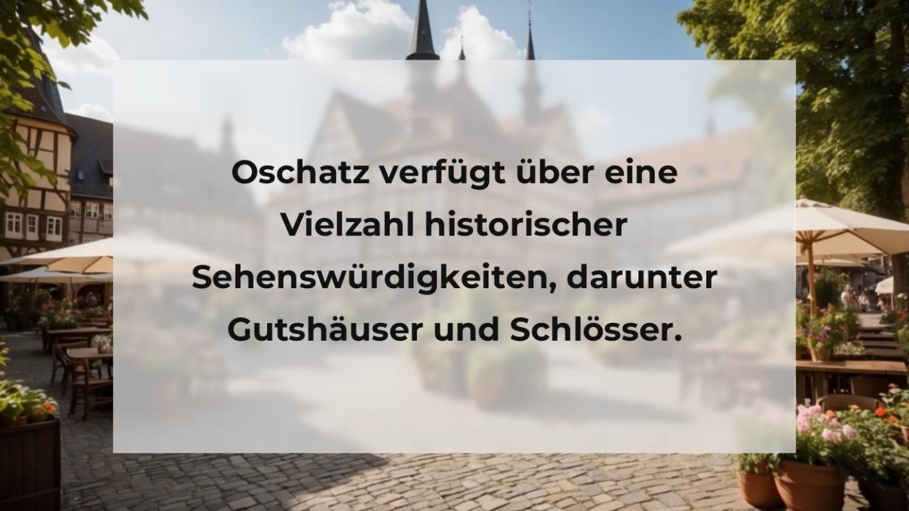 Oschatz verfügt über eine Vielzahl historischer Sehenswürdigkeiten, darunter Gutshäuser und Schlösser.