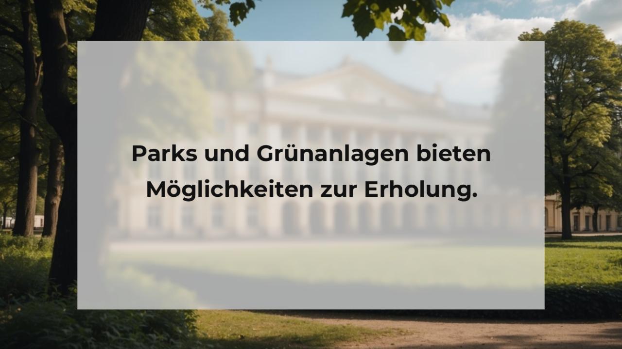 Parks und Grünanlagen bieten Möglichkeiten zur Erholung.