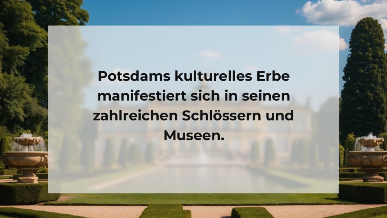 Potsdams kulturelles Erbe manifestiert sich in seinen zahlreichen Schlössern und Museen.