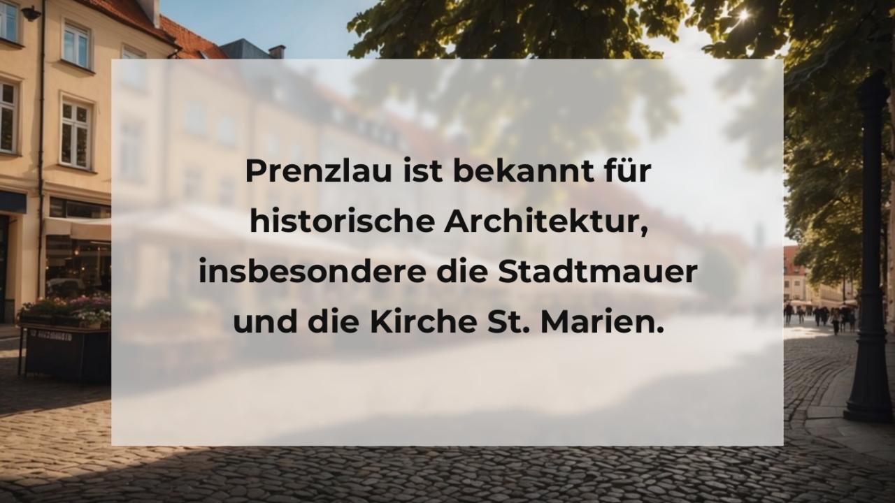 Prenzlau ist bekannt für historische Architektur, insbesondere die Stadtmauer und die Kirche St. Marien.