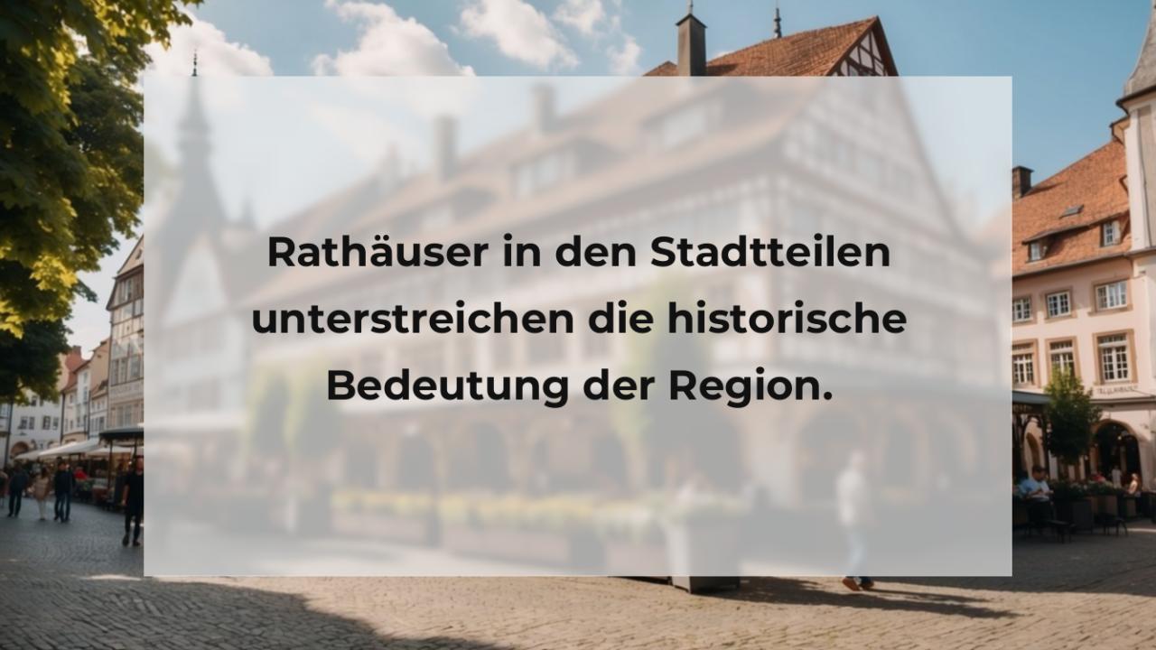 Rathäuser in den Stadtteilen unterstreichen die historische Bedeutung der Region.