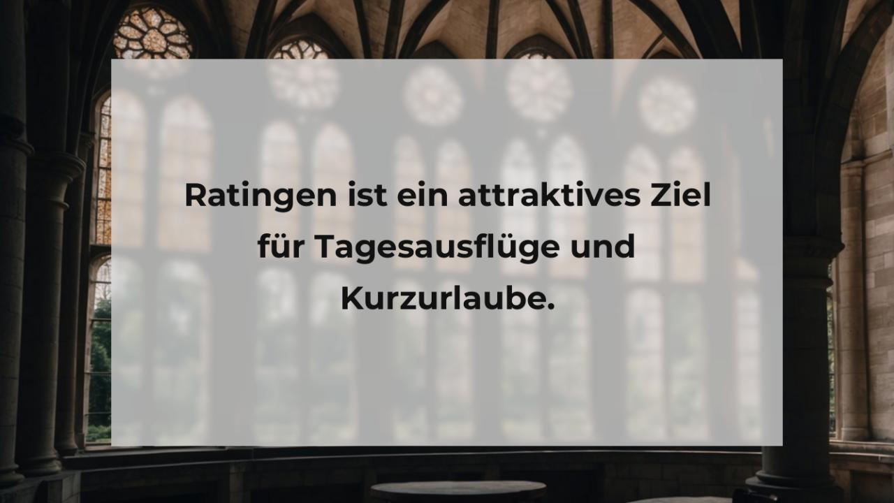 Ratingen ist ein attraktives Ziel für Tagesausflüge und Kurzurlaube.